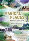 Magical Places An Enchanted Journey through Mystical Sites, Haunted Houses, and Fairytale Forests