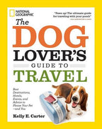 The Dog Lover's Guide to Travel Best Destinations, Hotels, Events, and Advice to Please Your Pet-and You