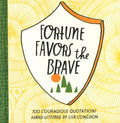 Fortune Favors the Brave 100 Courageous Quotations