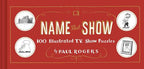Name That Show 100 Illustrated T.V. Show Puzzles (Trivia Game, TV Show Game, Book about Television)