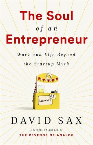 The Soul of an Entrepreneur Work and Life Beyond the Startup Myth