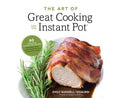 The Art of Great Cooking With Your Instant Pot 80 Inspiring, Gluten-Free Recipes Made Easier, Faster and More Nutritious in Your Multi-Function Cooker