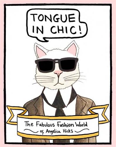 Tongue in Chic The Fabulous Fashion World of Angelica Hicks